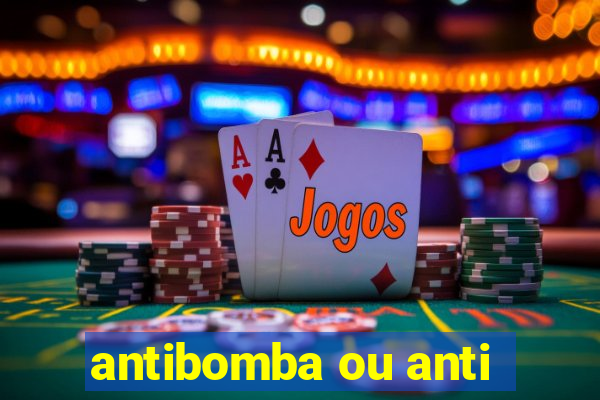 antibomba ou anti-bomba